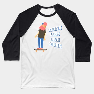 Think Less Live More Baseball T-Shirt